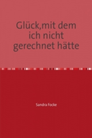 Buch Glück,mit dem ich nicht gerechnet hätte Sandra Focke