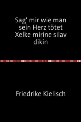 Libro Sag' mir wie man sein Herz tötet Friederike Kielisch