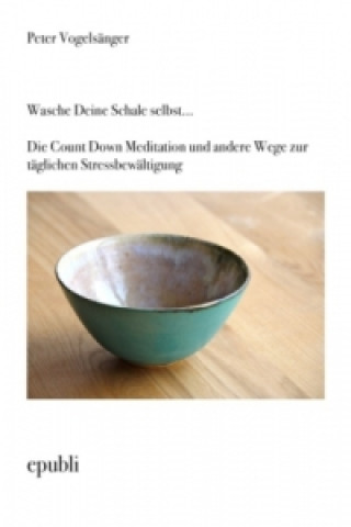 Książka Wasche Deine Schale selbst...Die Count Down Meditation und andere Wege zur täglichen Stressbewältigung Peter Vogelsänger