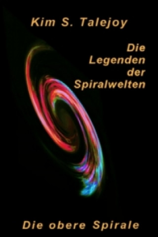 Livre Die Legenden der Spiralwelten - Die obere Spirale Kim S. Talejoy