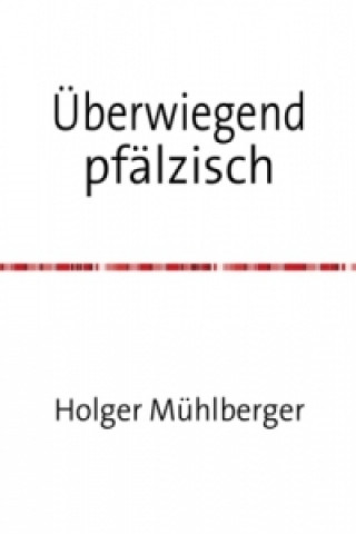 Knjiga Überwiegend pfälzisch Holger Mühlberger