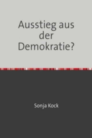 Knjiga Ausstieg aus der Demokratie? Sonja Kock