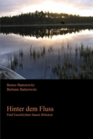 Buch Hinter dem Fluss - Fünf Geschichten bauen Brücken Benno Batterewitz