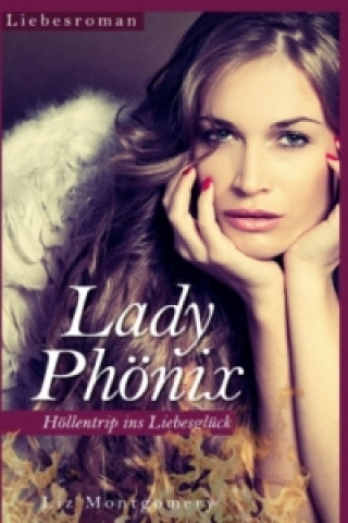 Kniha Lady Phönix - Höllentrip ins Liebesglück Liz Montgomery