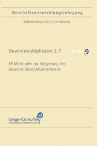 Könyv Geschäftsentwicklungslehrgang: Modul 9 - Gewinnmultiplikator 7-9, Lenge-Consulting Andreas Lenge