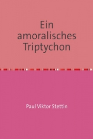 Książka Ein amoralisches Triptychon Paul Viktor Stettin