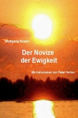 Kniha Der Novize der Ewigkeit Wolfgang Rosen