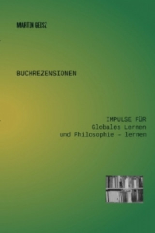 Knjiga Buchrezensionen: Impulse für Globales Lernen und Philosophie - lernen Martin Geisz