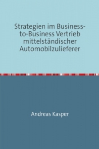 Carte Strategien im Business-to-Business Vertrieb mittelständischer Automobilzulieferer Andreas Kasper