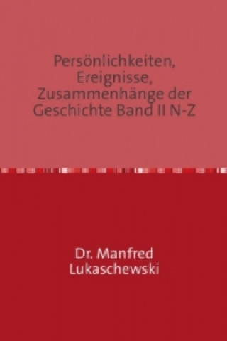 Carte Persönlichkeiten, Ereignisse, Zusammenhänge der Geschichte Band II N-Z Manfred Lukaschewski