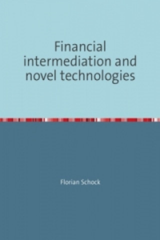 Knjiga Financial intermediation and novel technologies Florian Schock