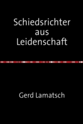 Buch Schiedsrichter aus Leidenschaft Gerd Lamatsch