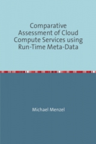 Knjiga Comparative Assessment of Cloud Compute Services using Run-Time Meta-Data Michael Menzel