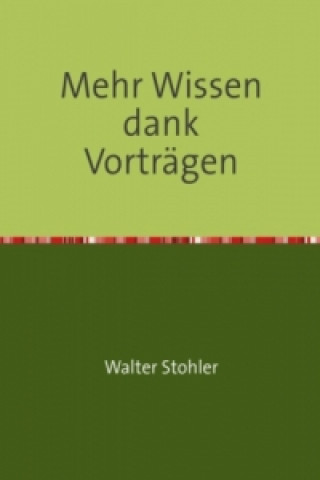 Книга Mehr Wissen dank Vorträgen Walter Stohler