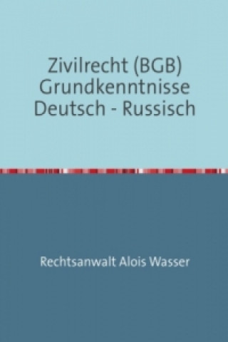 Kniha Zivilrecht BGB Grundkenntnisse Deutsch-Russisch Alois Wasser
