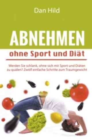 Kniha Abnehmen ohne Sport und Diät Dan Hild