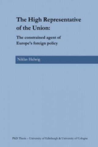 Book The High Representative of the Union: The constrained agent of Europe's foreign policy Niklas Helwig