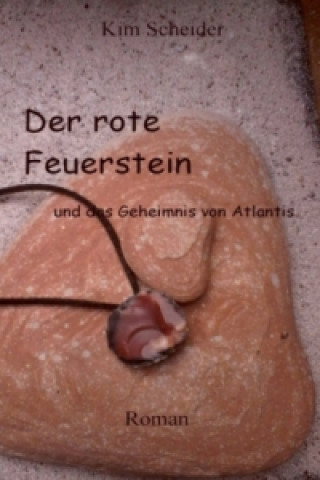 Kniha Der rote Feuerstein und das Geheimnis von Atlantis Kim Scheider