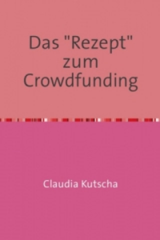 Kniha Das "Rezept" zum Crowdfunding Claudia Kutscha