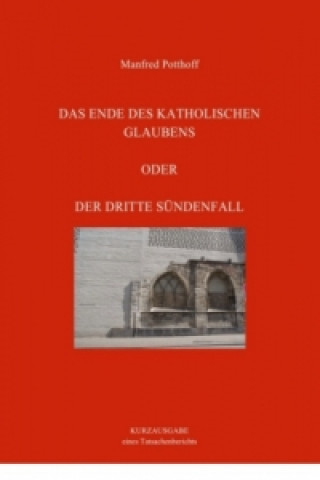 Книга Das Ende des katholischen Glaubens oder Der dritte Sündenfall Manfred Potthoff