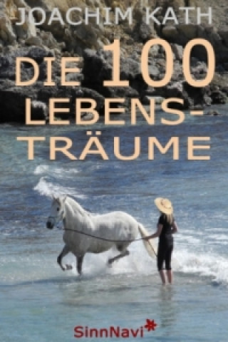 Kniha Die 100 Lebensträume Joachim Kath