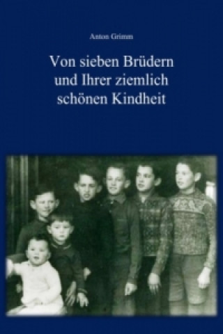 Kniha Von sieben Brüdern und Ihrer ziemlich schönen Kindheit Anton Grimm