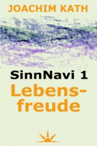 Knjiga SinnNavi - Edition / SinnNavi 1 Lebensfreude Joachim Kath