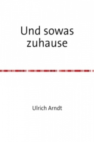 Könyv Und sowas zuhause Ulrich Arndt