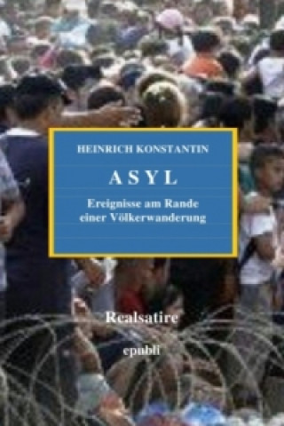 Knjiga ASYL - Ereignisse am Rande einer Völkerwanderung Heinrich Konstantin