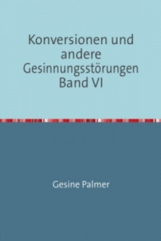Kniha Konversionen und andere Gesinnungsstörungen Band VI Gesine Palmer