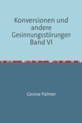 Książka Konversionen und andere Gesinnungsstörungen Band VI Gesine Palmer