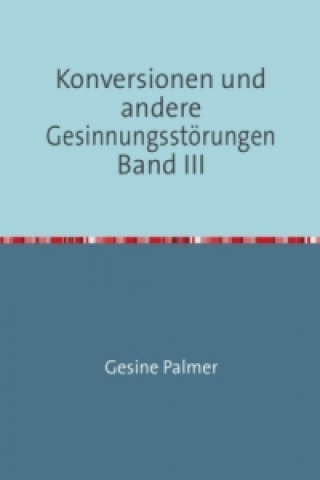 Knjiga Konversionen und andere Gesinnungsstörungen Band III Gesine Palmer