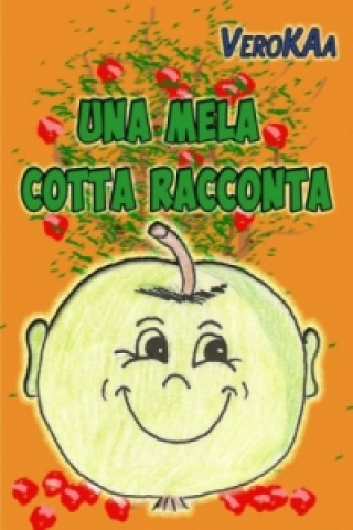 Könyv Una mela cotta Racconta Vero Kaa