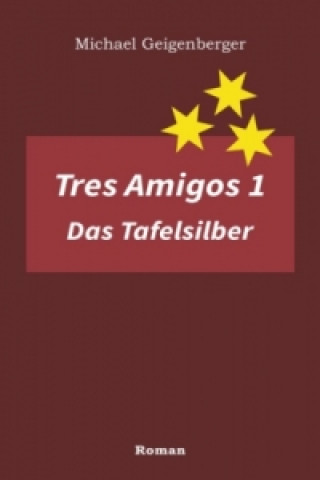 Knjiga Tres Amigos 1 - Das Tafelsilber Michael Geigenberger