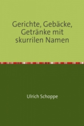 Carte Gerichte, Gebäcke, Getränke mit skurrilen Namen Ulrich Schoppe