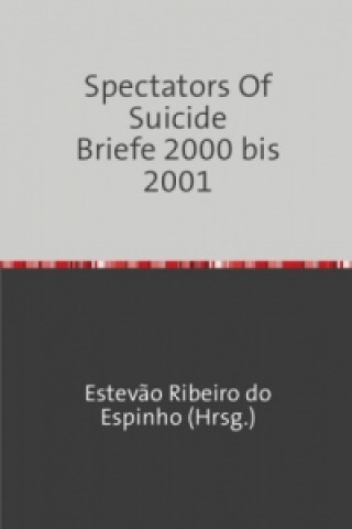 Kniha Spectators Of Suicide Briefe 2000 bis 2001 Estevão Ribeiro do Espinho