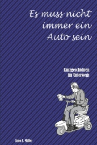 Kniha Es muss nicht immer ein Auto sein Arno E. Müller