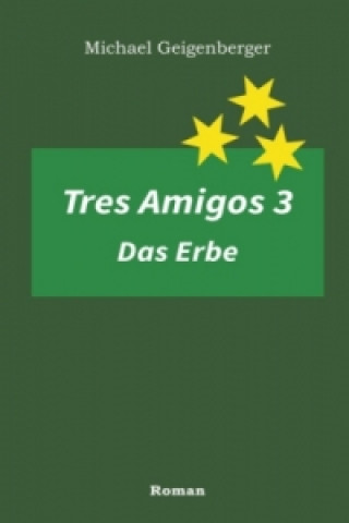 Könyv Tres Amigos 3 - Das Erbe Michael Geigenberger