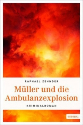 Carte Müller und die Ambulanzexplosion Raphael Zehnder
