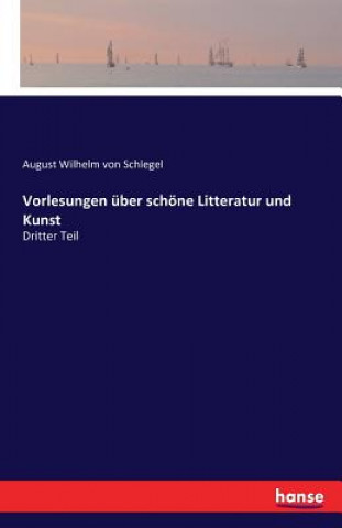 Könyv Vorlesungen uber schoene Litteratur und Kunst August Wilhelm Von Schlegel