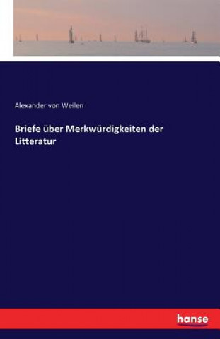 Carte Briefe uber Merkwurdigkeiten der Litteratur Alexander Von Weilen