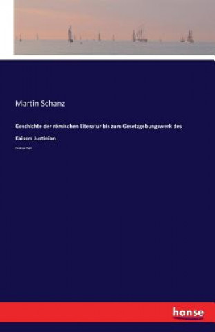 Carte Geschichte der roemischen Literatur bis zum Gesetzgebungswerk des Kaisers Justinian Martin Schanz