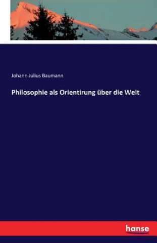 Kniha Philosophie als Orientierung uber die Welt Johann Julius Baumann