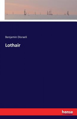 Kniha Lothair Earl of Beaconsfield Benjamin Disraeli