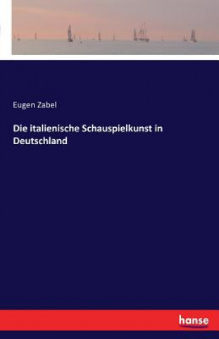 Kniha italienische Schauspielkunst in Deutschland Eugen Zabel