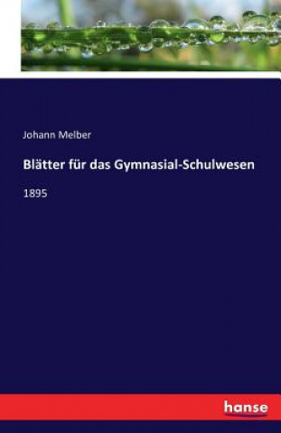 Kniha Blatter fur das Gymnasial-Schulwesen Johann Melber