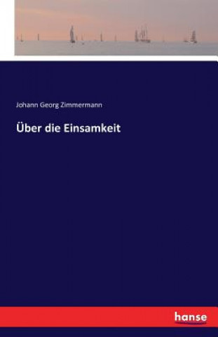 Könyv UEber die Einsamkeit Johann Georg Zimmermann