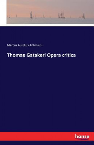 Könyv Thomae Gatakeri Opera critica Marcus Aurelius Antonius