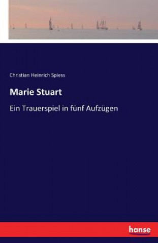 Kniha Marie Stuart Christian Heinrich Spiess