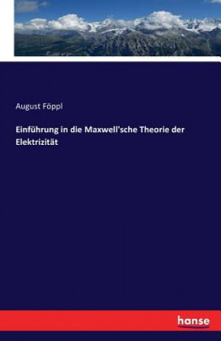 Könyv Einfuhrung in die Maxwell'sche Theorie der Elektrizitat August Foppl